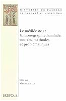 Le Medieviste Et La Monographie Familiale: Sources, Methodes Et Problematiques 2503517374 Book Cover