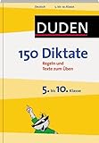  Duden - 150 Diktate 5. bis 10. Klasse: Regeln und Texte zum Üben (Duden - 150 Übungen)