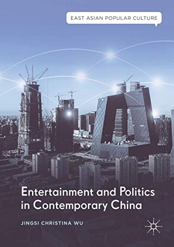 Entertainment and Politics in Contemporary China (East Asian Popular Culture)