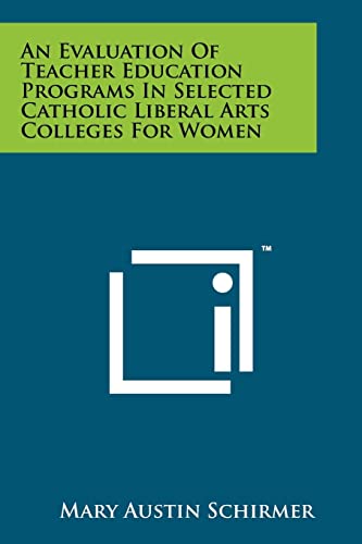 An Evaluation of Teacher Education Programs in Selected Catholic Liberal Arts Colleges for Women