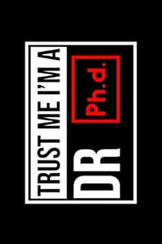 Paperback Trust Me, I'm A Doctor PhD : Dot Grid Notebook - 6 x 9 inches, 120 Pages Book