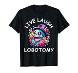 Photo Gallery live laugh lobotomy, divertente scardinato sarcastico meme detto maglietta Photo Gallery live laugh lobotomy, divertente scardinato sarcastico meme detto maglietta