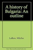 A History of Bulgaria: An Outline 954071141X Book Cover