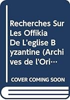 Recherches Sur Les Offikia de l'Eglise Byzantine 9042931086 Book Cover