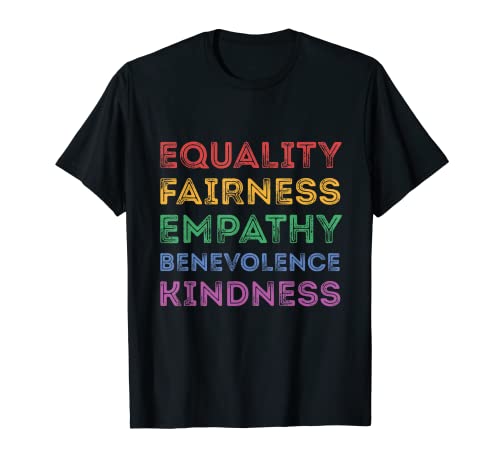Equality Fairness Emathy Benevolence Kindness Camiseta