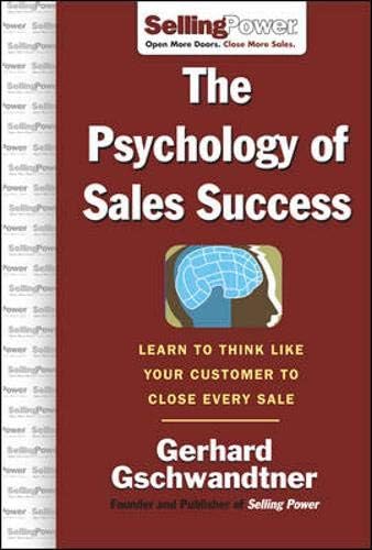 The Psychology of Sales Success: Learn to Think Like Your Customer to Clove Every Sale (SellingPower Library)