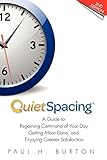 QuietSpacing - Second Edition: A Guide to Regaining Command of Your Day, Getting More Done and Enjoying Greater Satisfaction