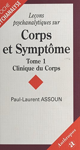 Leçons psychanalytiques sur «Corps et Symptôme» (1) : Clinique du corps (Psychanalyse Poche t. 9)
