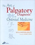 The Art of Palpatory Diagnosis in Oriental Medicine
