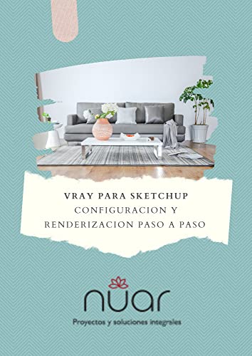V-Ray Para Sketchup - Configuración y Renderización Paso a Paso: Renderizaciones con V-Ray (Spanish Edition)