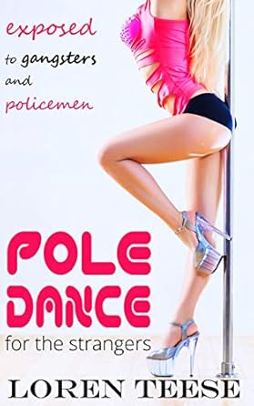 Pole Dance for the Strangers - Exposed to Gangsters and Policemen