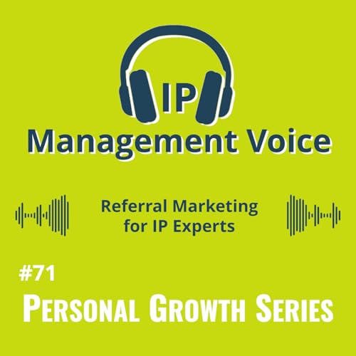 #71 Personal Growth: Referral Marketing for IP Experts [2/2]