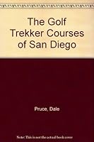 The Golf Trekker Courses of San Diego 0962814415 Book Cover
