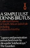 A Simple Lust: Collected Poems of South African Jail & Exile including Letters to Martha (African Writers Series)