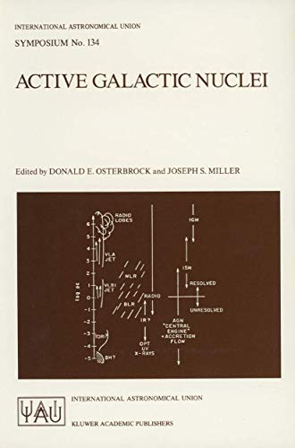 Active Galactic Nuclei: Proceedings of the 134th Symposium of the International Astronomical Union, Held in Santa Cruz, California, August 15–19, 1988 (International Astronomical Union Symposia, 134)