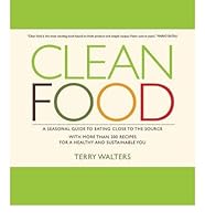 Clean Food : A Seasonal Guide to Eating Close to the Source with More Than 200 Recipes for a Healthy and Sustainable You(Hardback) - 2010 Edition B009XQULO2 Book Cover