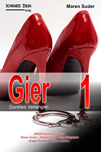 Gier - Dunkles Verlangen 1: BDSM-Geschichten (Femdom/Maledom)