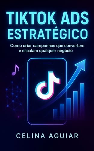 TikTok Ads Estratégico: Como criar campanhas que convertem e esca...