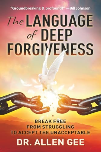 The Language of Deep Forgiveness: Break Free from Struggling to
