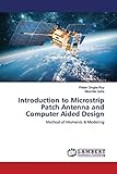 Introduction to Microstrip Patch Antenna and Computer Aided Design: Method of Moments & Modeling