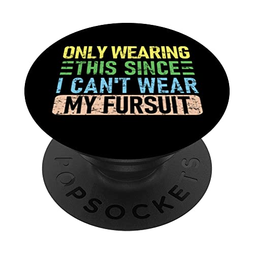 Only Wearing This Since I Can't Wear My Fursuit, Funny Furry PopSockets Swappable PopGrip, Black