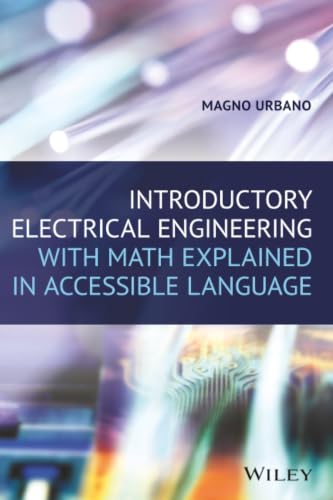 Introductory Electrical Engineering With Math Explained in Accessible Language