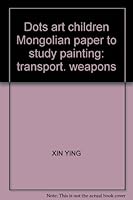 Dots art children Mongolian paper to study painting: transport. weapons 7539830514 Book Cover