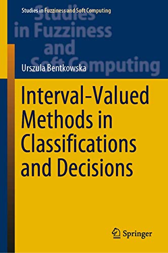 Interval-Valued Methods in Classifications and Decisions (Studies in Fuzziness and Soft Computing, 378)