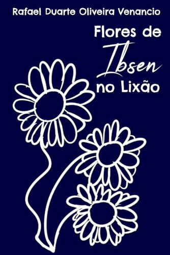 Flores de Ibsen no Lixão: Diálogo (quase) Teatral (Textos (quase) teatrais) (Portuguese Edition)
