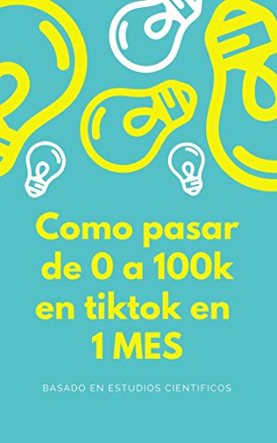 Cómo pasar de 0 a 100k EN TIKTOK EN UN MES (Spanish Edition)
