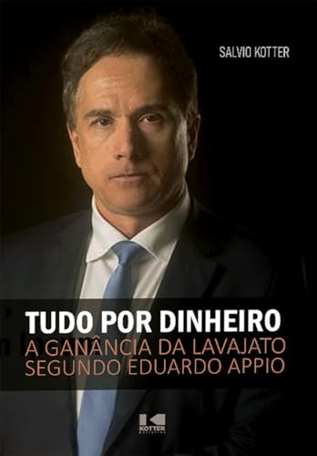 Tudo por dinheiro: a ganância da Lava Jato segundo Eduardo Appio