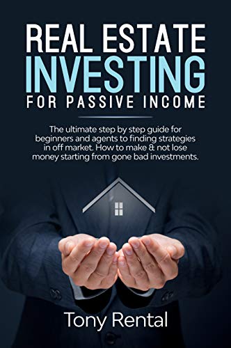 Real Estate Investing For Passive Income: The ultimate step by