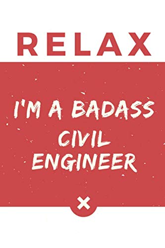 Relax I’m A Badass Civil Engineer: Red And White Civil Engineer Notebook Colorful Gift Funny …Civil Engineer Journal
