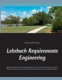 Lehrbuch Requirements Engineering: Agiler und klassischer Werkzeugbaukasten zur Planung, Ermittlung, Analyse, Modellierung, Dokumentation und Qualitätssicherung von Anforderungen