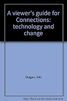A viewer's guide for Connections: technology and change 0878350888 Book Cover