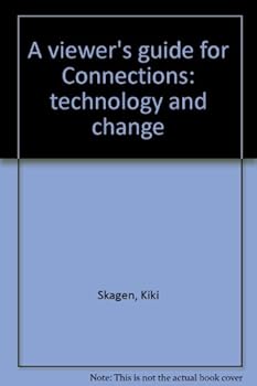 Unknown Binding A viewer's guide for Connections: technology and change Book