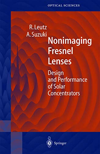 Nonimaging Fresnel Lenses: Design and Performance of Solar Concentrators (Springer Series in Optical Sciences, 83, Band 83)