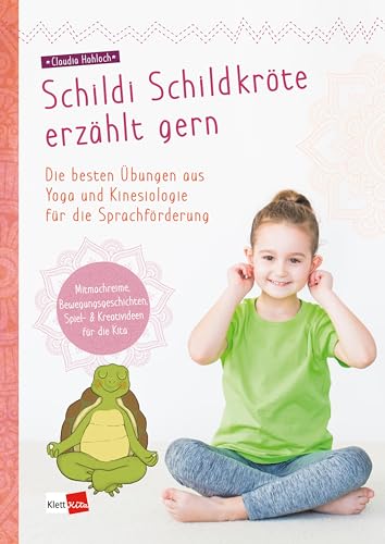 Schildi Schildkröte erzählt gern: Die besten Übungen aus Yoga und Kinesiologie für die Sprachförderung