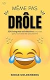 goldenberg rabot  MÊME PAS DRÔLE: 300 BLAGUES ET HISTOIRES COURTES POUR TOUTES LES OCCASIONS