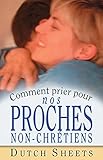  Comment prier pour nos proches non-chrétiens (French Edition)