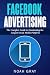 Facebook Advertising: The Complete Guide to Dominating the Largest Social Media Platform