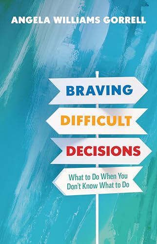 Braving Difficult Decisions: What to Do When You Don't Know What ...