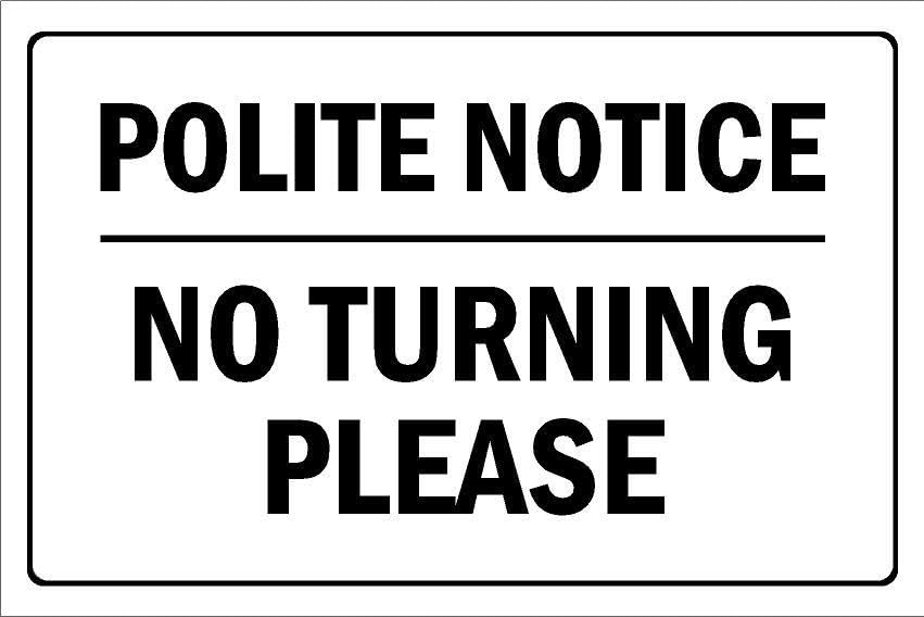 Polite notice, no turning please - 3mm Aluminium sign (600mm x 400mm)