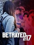 Betrayed at 17