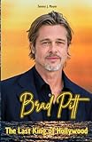 Brad Pitt: The Last King of Hollywood