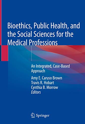 Bioethics, Public Health, and the Social Sciences for the Medical Professions: An Integrated, Case-Based Approach