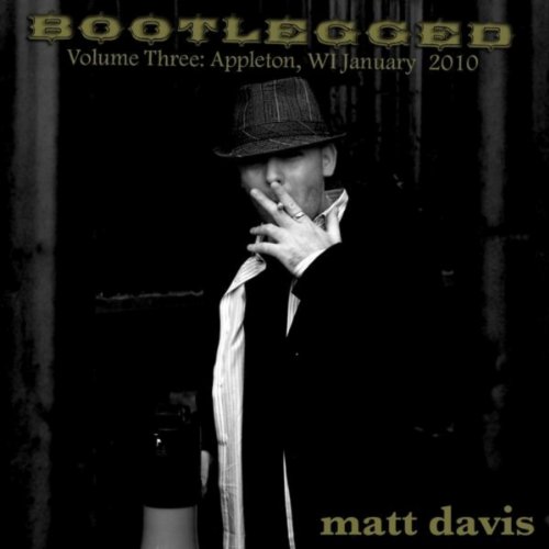 Bootlegged Volume Three Appleton, Wisconsin January 2010 Matt Davis