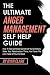 The Ultimate Anger Management Self Help Guide: How To Take Complete Control of Your Emotions, Make Your Relationships Thrive, and Tame The Lion Inside Of You For Good