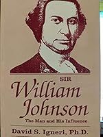 Sir William Johnson: The Man and His Influence 0944957498 Book Cover