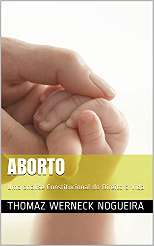 ABORTO: Uma Análise Constitucional do Direito à Vida